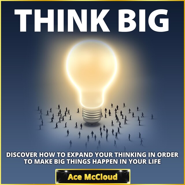 Buchcover für Think Big: Discover How To Expand Your Thinking In Order To Make Big Things Happen In Your Life
