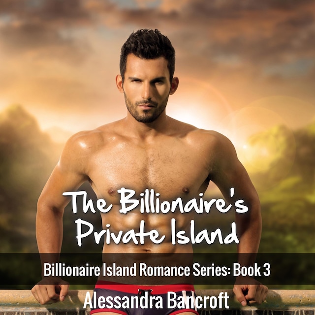 Couverture de livre pour The Billionaire's Private Island: Billionaire Island Romance Series: Book 3