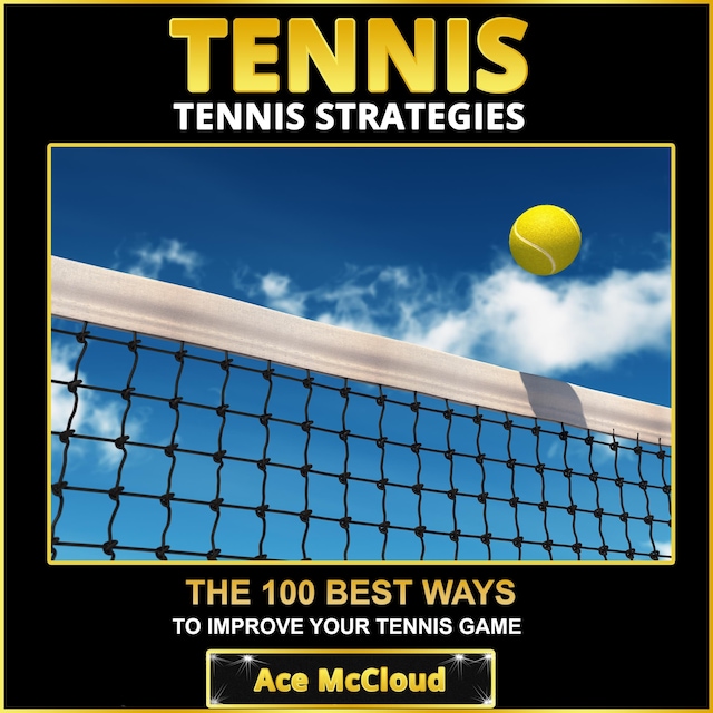 Okładka książki dla Tennis: Tennis Strategies: The 100 Best Ways To Improve Your Tennis Game