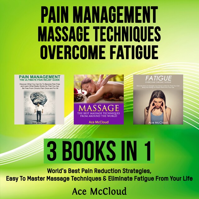 Boekomslag van Pain Management: Massage Techniques: Overcome Fatigue: 3 Books in 1: World's Best Pain Reduction Strategies, Easy To Master Massage Techniques & Eliminate Fatigue From Your Life