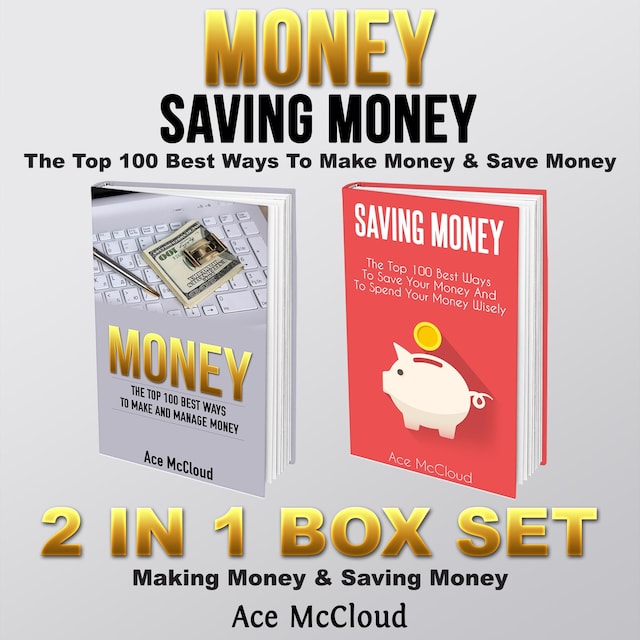 Book cover for Money: Saving Money: The Top 100 Best Ways To Make Money & Save Money: 2 in 1 Box Set: Making Money & Saving Money