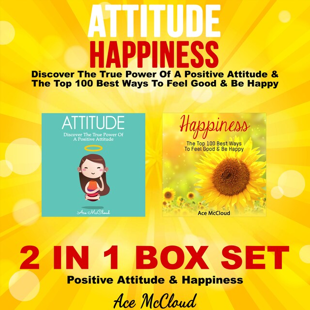 Boekomslag van Attitude: Happiness: Discover The True Power Of A Positive Attitude & The Top 100 Best Ways To Feel Good & Be Happy: 2 in 1 Box Set: Positive Attitude & Happiness