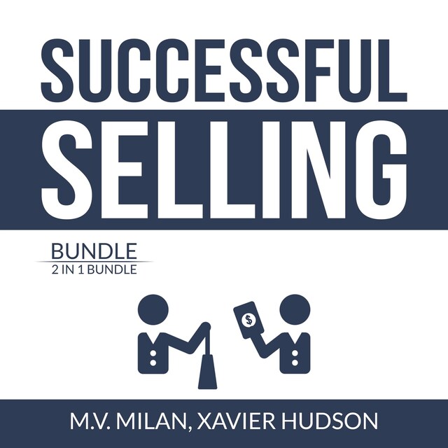 Bokomslag för Successful Selling Bundle: 2 in 1 Bundle, Selling 101 and Secrets of Closing the Sale