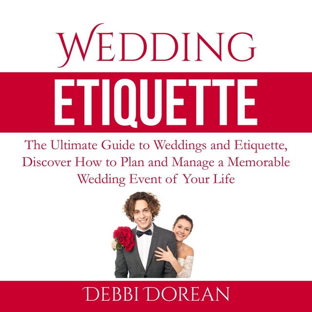 Book cover for Wedding Etiquette: The Ultimate Guide to Weddings and Etiquette, Discover How to Plan and Manage a Memorable Wedding Event of Your Life