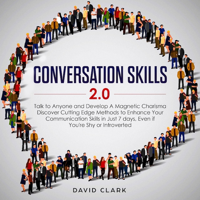 Portada de libro para Conversation Skills 2.0: Talk to Anyone and Develop Magnetic Charisma  Discover Cutting-Edge Methods to Enhance Your Communication Skills in Just 7 Days, Even If You’re Shy or Introverted
