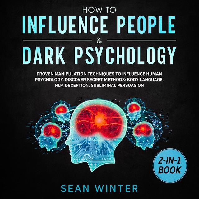 Buchcover für How to Influence People and Dark Psychology 2-in-1 Book Proven Manipulation Techniques to Influence Human Psychology. Discover Secret Methods: Body Language, NLP, Deception, Subliminal Persuasion