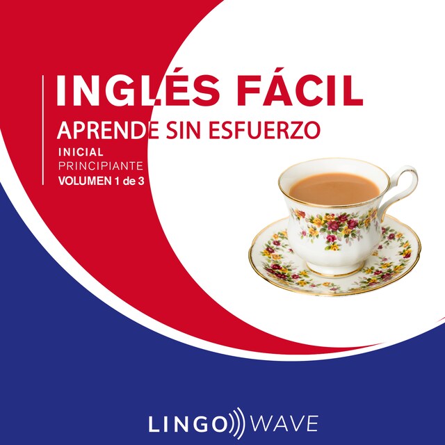 Boekomslag van Inglés Fácil - Aprende Sin Esfuerzo - Principiante inicial - Volumen 1 de 3