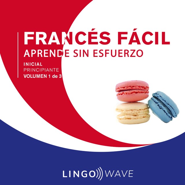 Boekomslag van Francés Fácil - Aprende Sin Esfuerzo - Principiante inicial - Volumen 1 de 3