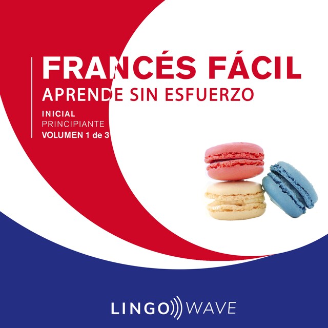 Book cover for Francés Fácil - Aprende Sin Esfuerzo - Principiante inicial - Volumen 1 de 3