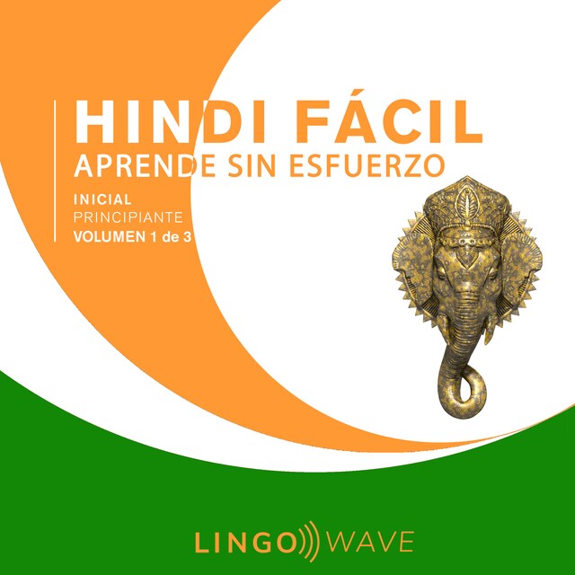 Book cover for Hindi Fácil - Aprende Sin Esfuerzo - Principiante inicial - Volumen 1 de 3