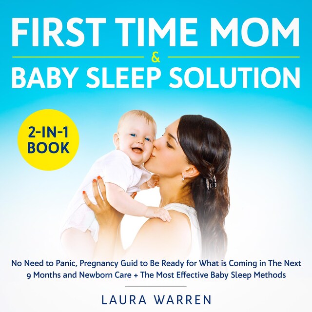 Boekomslag van First Time Mom & Baby Sleep Solution 2-in-1 Book No Need to Panic, Pregnancy Guid to Be Ready for What is Coming in The Next 9 Months and Newborn Care + The Most Effective Baby Sleep Methods