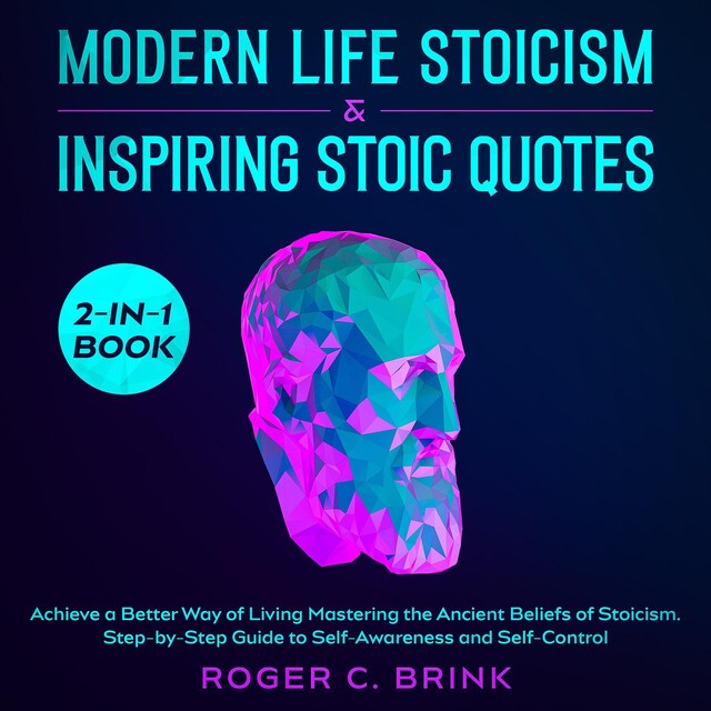 Bogomslag for Modern Life Stoicism & Inspiring Stoic Quotes 2-in-1 Book Achieve a Better Way of Living Mastering the Ancient Beliefs of Stoicism. Step-by-Step Guide to Self-Awareness and Self-Control