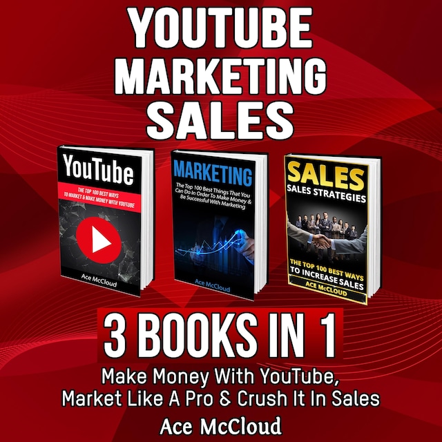 Boekomslag van YouTube: Marketing: Sales: 3 Books in 1: Make Money With YouTube, Market Like A Pro & Crush It In Sales