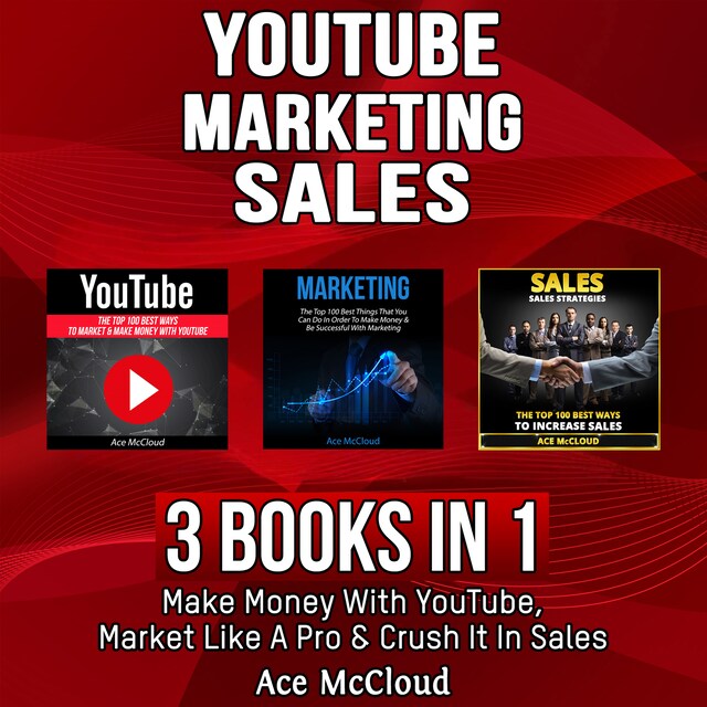 Bokomslag för YouTube: Marketing: Sales: 3 Books in 1: Make Money With YouTube, Market Like A Pro & Crush It In Sales