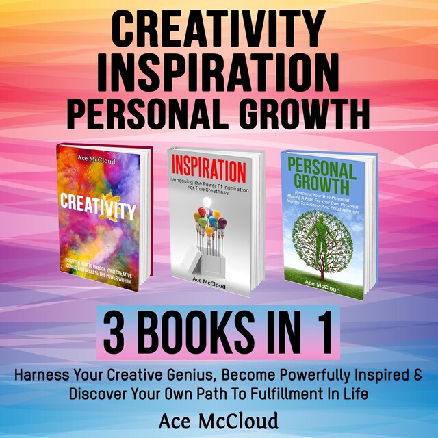 Buchcover für Creativity: Inspiration: Personal Growth: 3 Books in 1: Harness Your Creative Genius, Become Powerfully Inspired & Discover Your Own Path To Fulfillment In Life