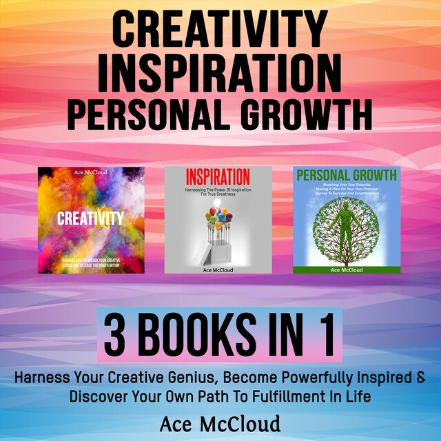 Bogomslag for Creativity: Inspiration: Personal Growth: 3 Books in 1: Harness Your Creative Genius, Become Powerfully Inspired & Discover Your Own Path To Fulfillment In Life