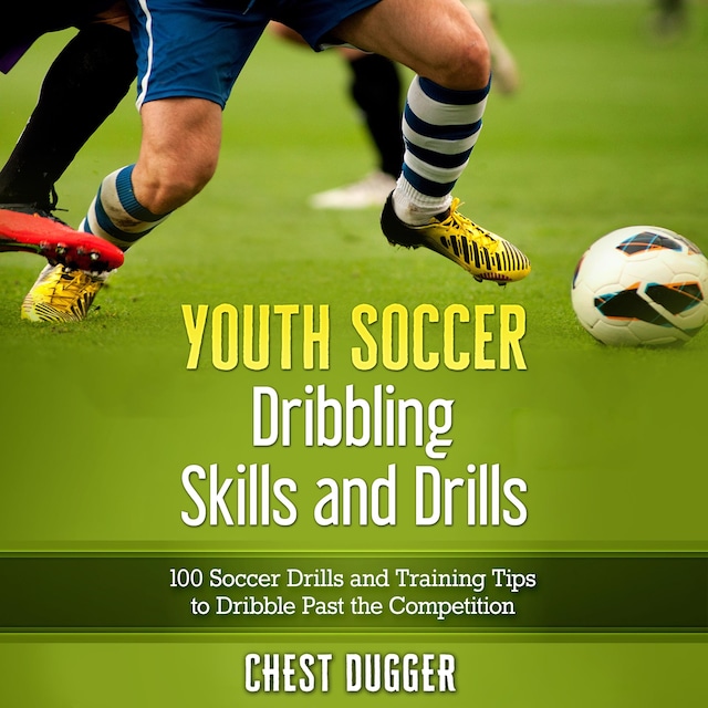 Book cover for Youth Soccer Dribbling Skills and Drills: 100 Soccer Drills and Training Tips to Dribble Past the Competition