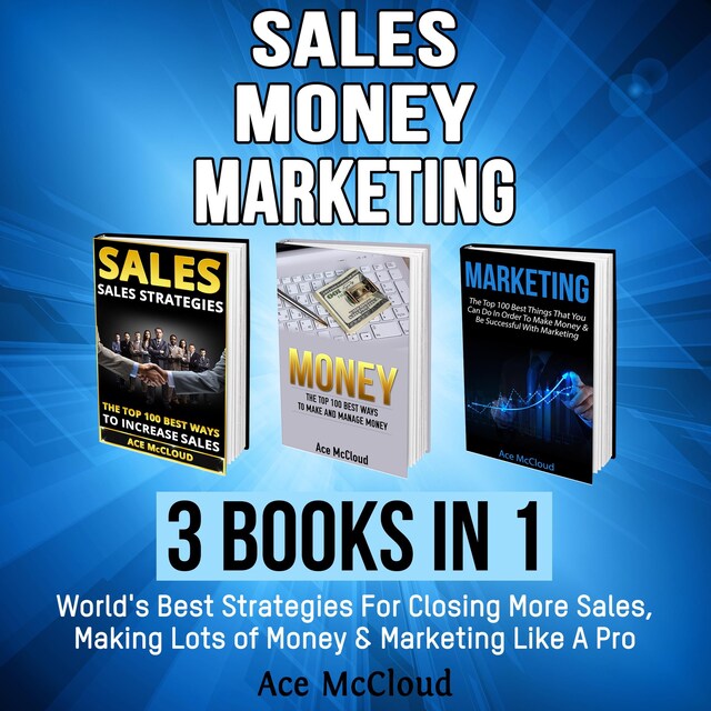 Portada de libro para Sales: Money: Marketing: 3 Books in 1: World's Best Strategies For Closing More Sales, Making Lots of Money & Marketing Like A Pro