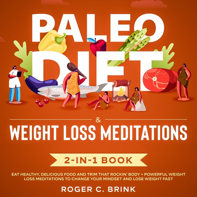 Couverture de livre pour Paleo Diet & Weight Loss Meditations 2-in-1 Book Eat Healthy, Delicious Food and Trim That Rockin’ Body + Powerful Weight Loss Meditations to Change Your Mindset and Lose Weight Fast