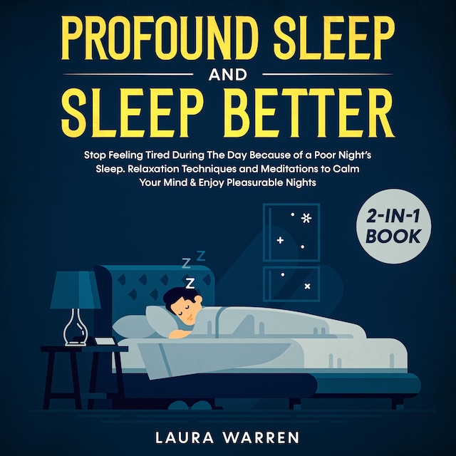 Kirjankansi teokselle Profound Sleep and Sleep Better 2-in-1 Book Stop Feeling Tired During The Day Because of a Poor Night’s Sleep. Relaxation Techniques and Meditations to Calm Your Mind & Enjoy Pleasurable Nights