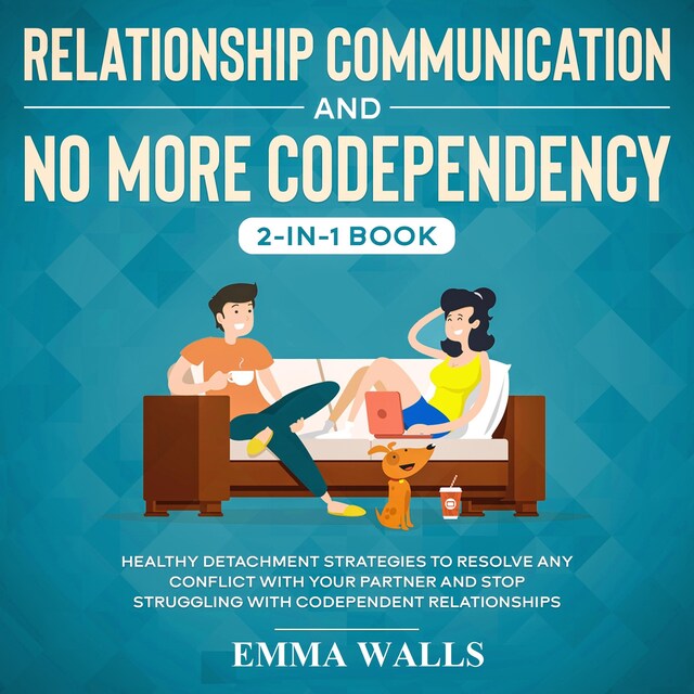 Book cover for Relationship Communication and No More Codependency 2-in-1 Book Healthy Detachment Strategies to Resolve Any Conflict with Your Partner and Stop Struggling with Codependent Relationships