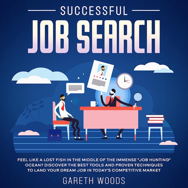 Okładka książki dla Successful Job Search Feel Like a Lost Fish in The Middle of the Immense "Job Hunting" Ocean? Discover The Best Tools and Proven Techniques to Land Your Dream Job in Today's Competitive Market
