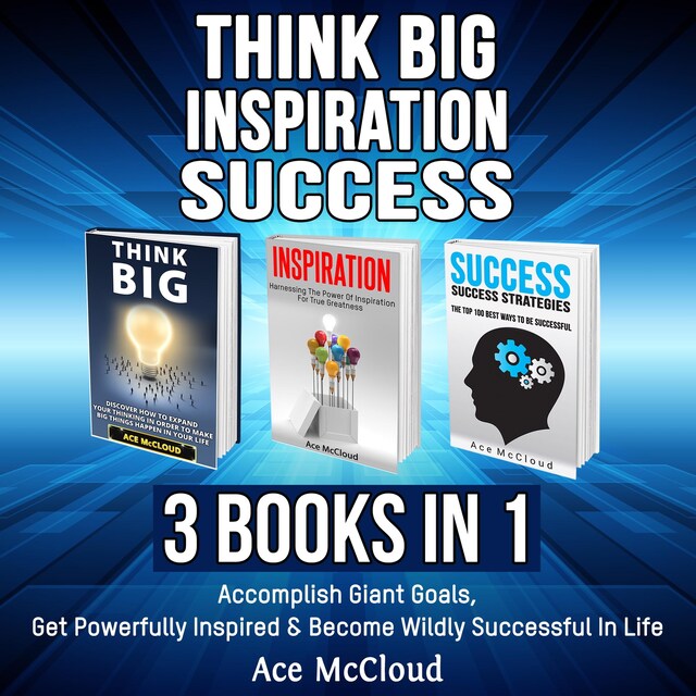 Buchcover für Think Big: Inspiration: Success: 3 Books in 1: Accomplish Giant Goals, Get Powerfully Inspired & Become Wildly Successful In Life