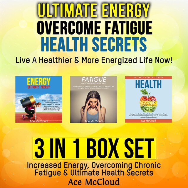 Bogomslag for Ultimate Energy: Overcome Fatigue: Health Secrets: Live A Healthier & More Energized Life Now!: 3 in 1 Box Set: Increased Energy, Overcoming Chronic Fatigue & Ultimate Health Secrets