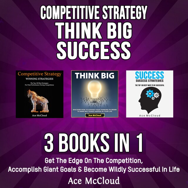 Book cover for Competitive Strategy: Think Big: Success: 3 Books in 1: Get The Edge On The Competition, Accomplish Giant Goals & Become Wildly Successful In Life