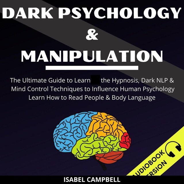 Kirjankansi teokselle Dark Psychology And Manipulation: The Ultimate Guide To Learn The Hypnosis, Dark Nlp & Mind Control Techniques To Influence Human Psychology. Learn How To Read People & Body Language