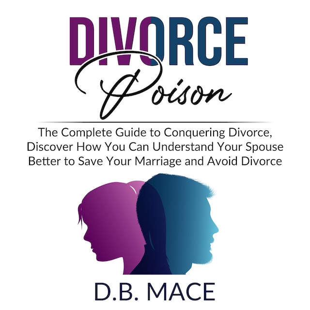 Portada de libro para Divorce Poison: The Complete Guide to Conquering Divorce, Discover How You Can Understand Your Spouse Better to Save Your Marriage and Avoid Divorce