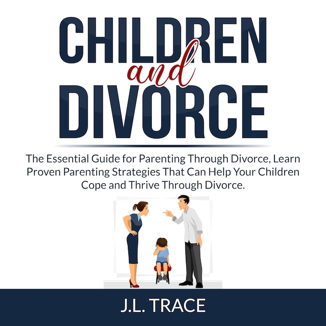 Portada de libro para Children and Divorce: The Essential Guide for Parenting Through Divorce, Learn Proven Parenting Strategies That Can Help Your Children Cope and Thrive Through Divorce