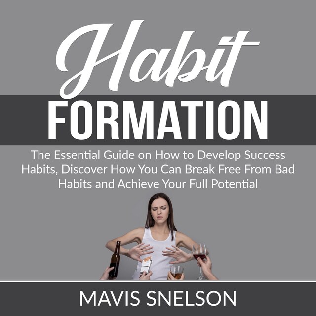 Kirjankansi teokselle Habit Formation: The Ultimate Guide on How to Develop Good Habits for Success, Learn How to Quit Bad Habits and Develop Good Ones In All Areas of Your Life