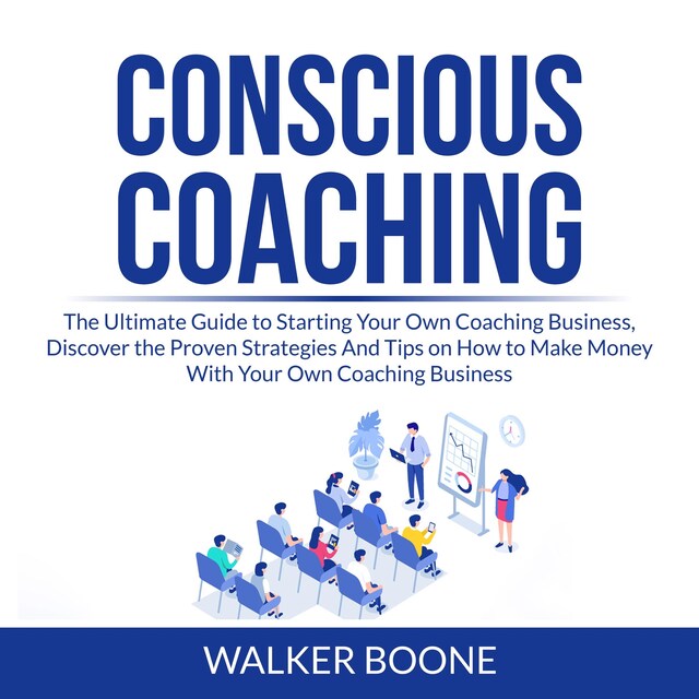 Buchcover für Conscious Coaching: The Ultimate Guide to Starting Your Own Coaching Business, Discover the Proven Strategies And Tips on How to Make Money With Your Own Coaching Business