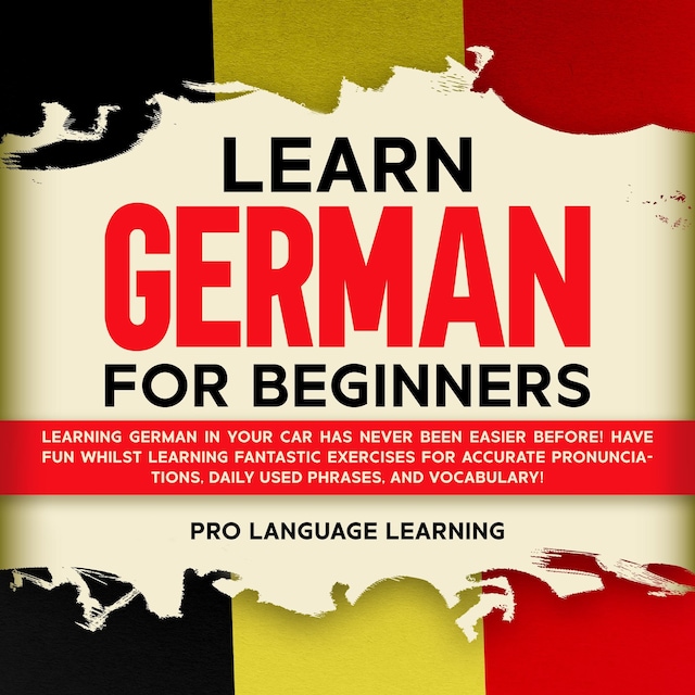 Okładka książki dla Learn German for Beginners: Learning German in Your Car Has Never Been Easier Before! Have Fun Whilst Learning Fantastic Exercises for Accurate Pronunciations, Daily Used Phrases, and Vocabulary!