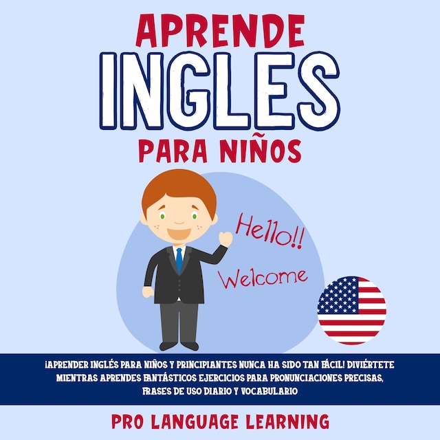 Kirjankansi teokselle Aprende Ingles Para Niños: ¡Aprender Inglés Para Niños y Principiantes Nunca ha Sido tan Fácil! Diviértete Mientras Aprendes Fantásticos Ejercicios Para Pronunciaciones Precisas, Frases de uso Diario y Vocabulario.