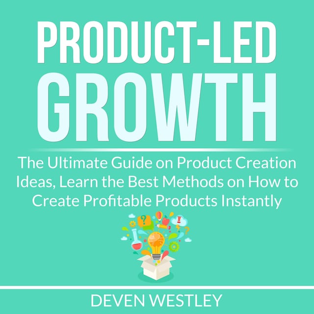 Okładka książki dla Product-Led Growth: The Ultimate Guide on Product Creation Ideas, Learn the Best Methods on How to Create Profitable Products Instantly