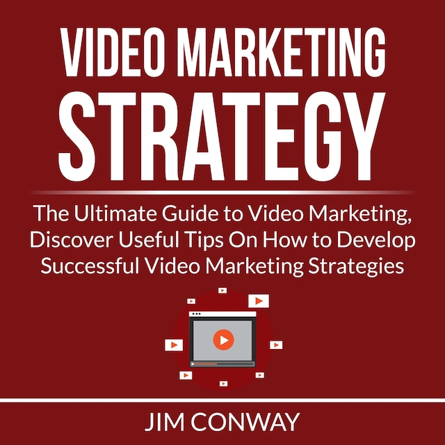 Book cover for Video Marketing Strategy: The Ultimate Guide to Video Marketing, Discover Useful Tips On How to Develop Successful Video Marketing Strategies