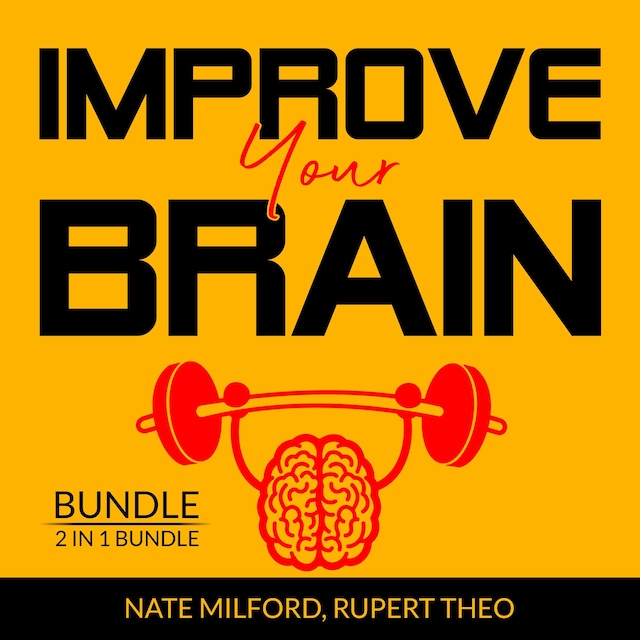 Bokomslag för Improve Your Brain Bundle: 2 in 1 Bundle, Evolve Your Brain, Think With Full Brain