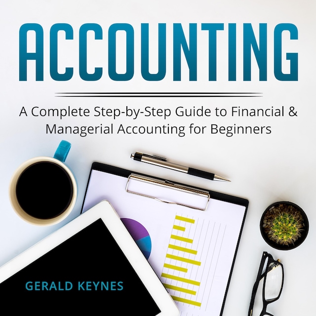 Okładka książki dla Accounting: A Complete Step-by-Step Guide to Financial and Managerial Accounting For Beginners