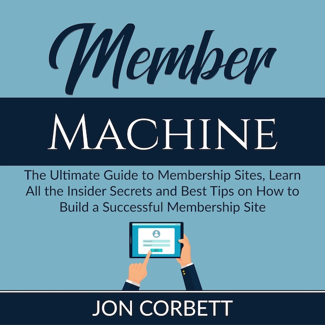 Boekomslag van Member Machine: The Ultimate Guide to Membership Sites, Learn All the Insider Secrets and Best Tips on How to Build a Successful Membership Site