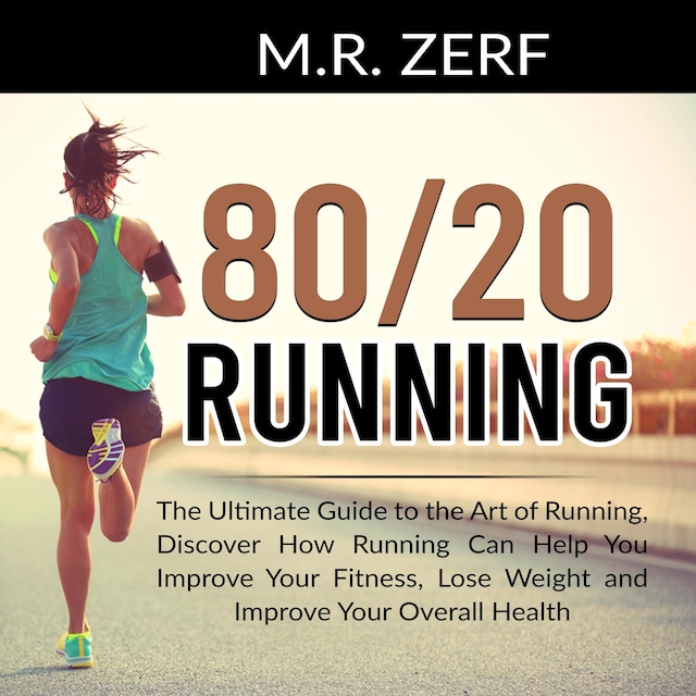 Book cover for 80/20 Running: The Ultimate Guide to the Art of Running, Discover How Running Can Help You Improve Your Fitness, Lose Weight and Improve Your Overall Health