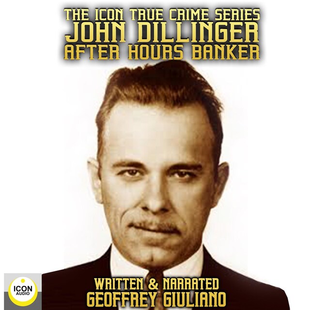 Couverture de livre pour The Icon True Crime Series John Dillinger After Hours Banker