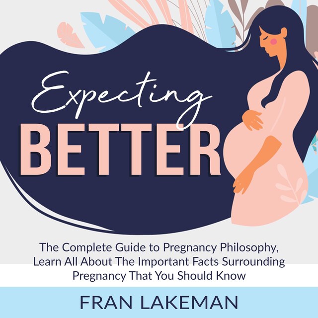 Kirjankansi teokselle Expecting Better: The Complete Guide to Pregnancy Philosophy, Learn All About The Important Facts Surrounding Pregnancy That You Should Know