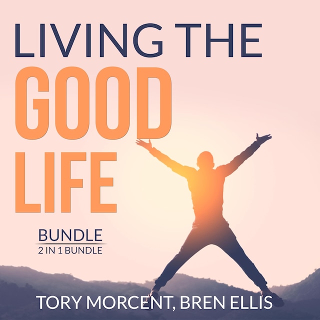 Copertina del libro per Living the Good Life Bundle, 2 in 1 Bundle: Good Vibes, Good Life and A Guide to the Good Life