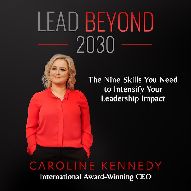 Bokomslag för Lead Beyond 2030: The Nine Skills You Need To Intensify Your Leadership Impact