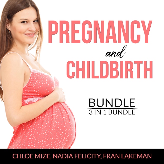 Book cover for Pregnancy and Childbirth Bundle, 3 in 1 Bundle: Pregnancy Brain,  Pregnancy Food and Expecting Better