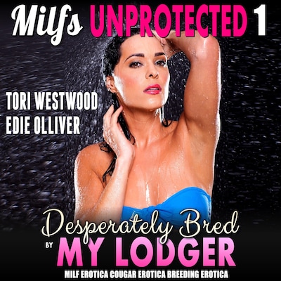 Desperately Bred By My Lodger : Milfs Unprotected 1 (MILF Erotica Cougar Erotica Breeding Erotica)