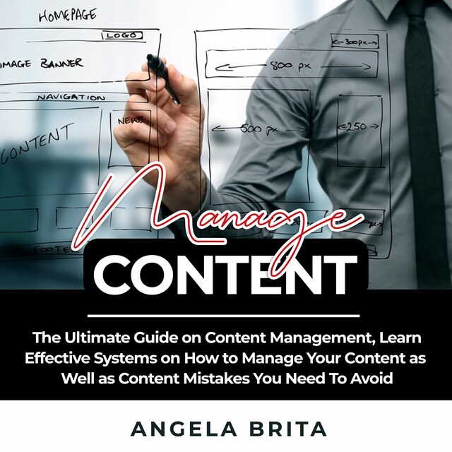 Bogomslag for Manage Content: The Ultimate Guide on Content Management, Learn Effective Systems on How to Manage Your Content as Well as Content Mistakes You Need To Avoid