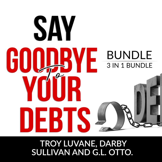 Book cover for Say Goodbye to Your Debts Bundle, 3 in 1 Bundle: Debt Free, Debt 101 and House of Debt